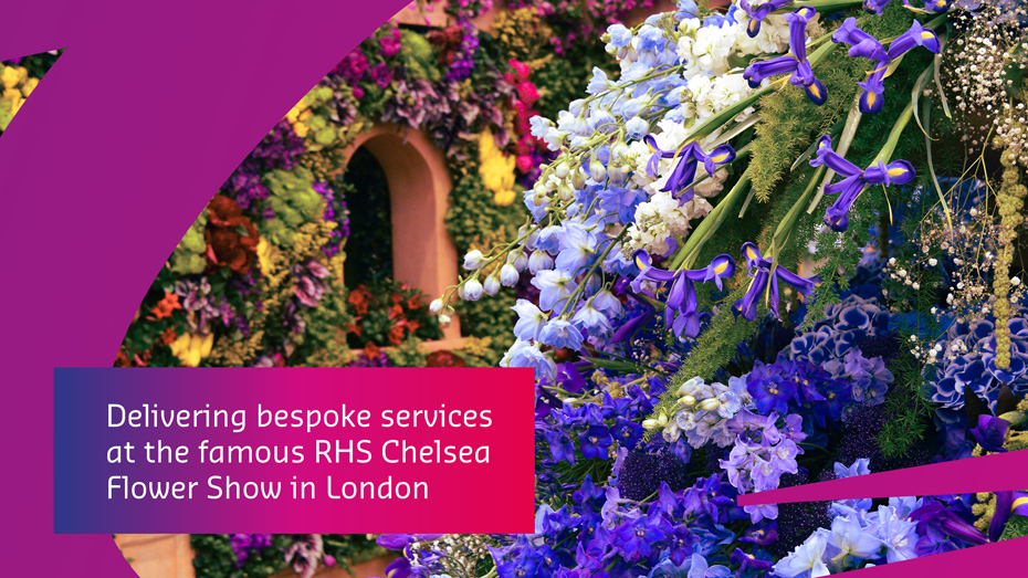 Text reads: Delivering bespoke services at the famous RHS Chelsea Flower Show in London